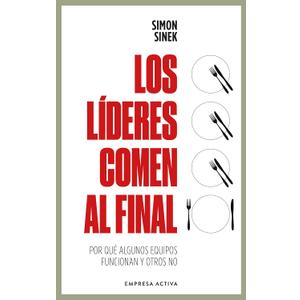 LDERES COMEN AL FINAL, LOS: Por qu algunos equipos funcionan y otros no (Spanish Edition)