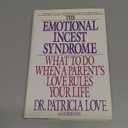 The Emotional Incest Syndrome: What to Do When a Parent's Love Rules Your Life