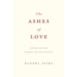 The Ashes of Love: Sayings on the Essence of Non-Duality