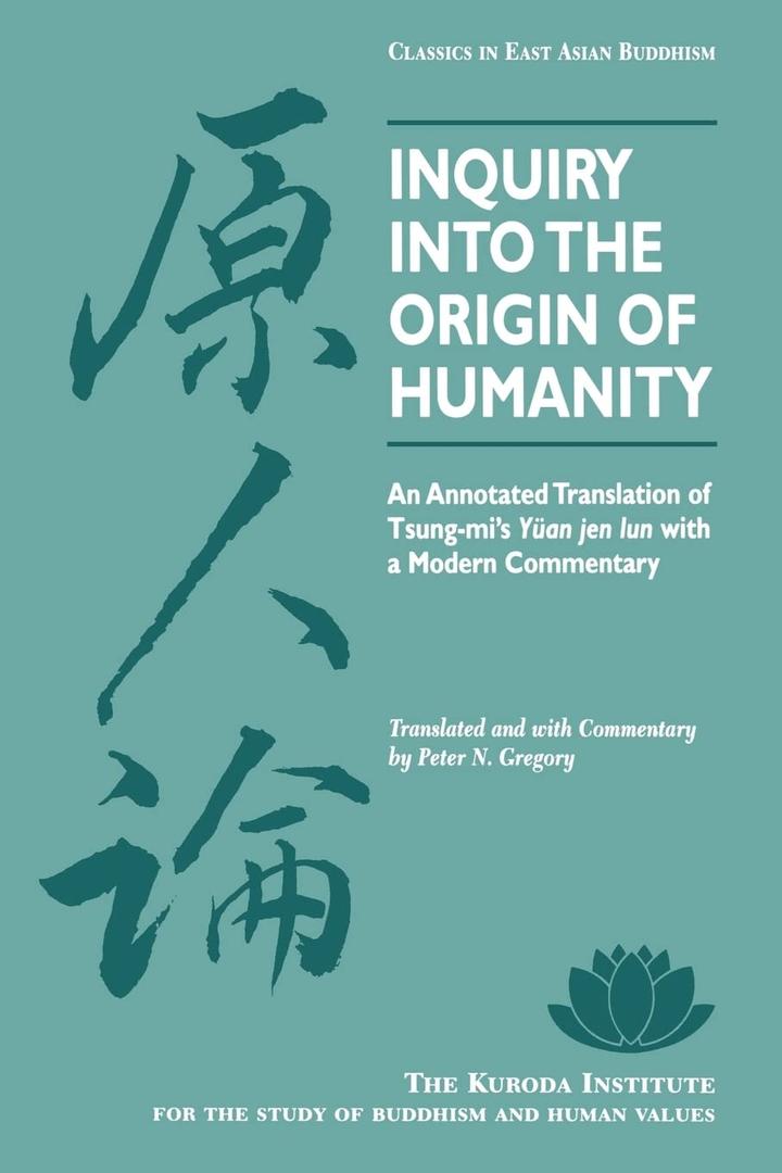 Inquiry Into the Origin of Humanity: An Annotated Translation of Tsung-mi's Yuan jen lun (Kuroda Classics in East Asian Buddhism, 4)(Paperback)