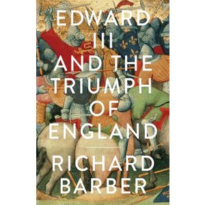 Edward III and the Triumph of England: The Battle of Crcy and the Company of the Garter