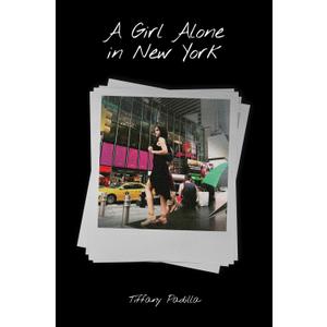 A Girl Alone in New York: A Memoir of Faith, Self-Discovery, and Finding Hope in the Big Apple, harcover Book by Tiffany Padilla, 6 x 9 inches Hardcover