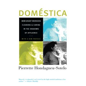 Domestica: Immigrant Workers Cleaning and Caring in the Shadows of Affluence 