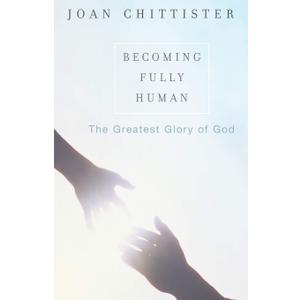 Becoming Fully Human: The Greatest Glory of God, Paperback 