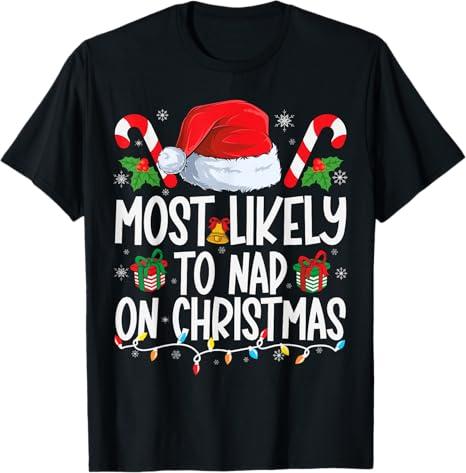 Most Likely To Nap On Christmas Shirt Matching Family Xmas T-Shirt, 3XL
