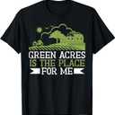 Green Acres is The Place for me Farm T-Shirt, S