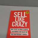 Sell Like Crazy: How To Get As Many Clients, Customers and Sales As You Can Possibly Handle, Book 