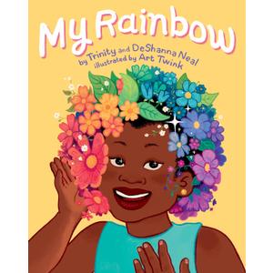 My Rainbow Hardcover – Picture Book, by DeShanna Neal (Author), Trinity Neal (Author), Art Twink (Illustrator)