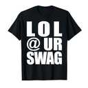 LOL @ UR Swag Fun Dank Meme Drip Style Joke Funny T-Shirt Size Small, Black
