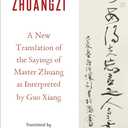 Zhuangzi: A New Translation of the Sayings of Master Zhuang as Interpreted by Guo Xiang (Translations from the Asian Classics)