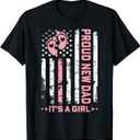 Proud New Dad New Girl Baby First Fathers Day American Flag T-Shirt, 2XL