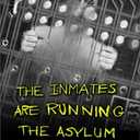 The Inmates Are Running the Asylum