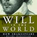 Will in the World: How Shakespeare Became Shakespeare