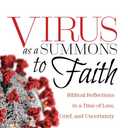 Virus as a Summons to Faith: Biblical Reflections in a Time of Loss, Grief, and Uncertainty