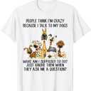 People Think I'm Crazy Because I Talk To My Dogs T-Shirt (XXXL)