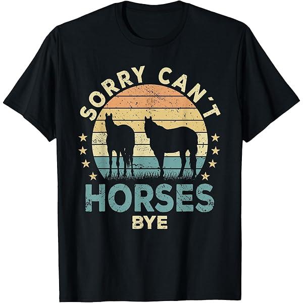 Sorry Can't Horses Bye Funny Horse TShirt S