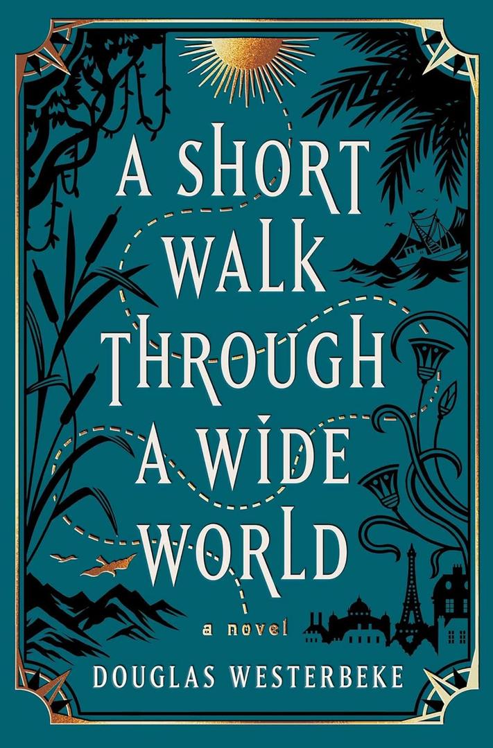 A Short Walk Through a Wide World: A Novel