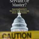 Government: Servant or Master?: Exposing Americas Runaway Bureaucracy and Abuse of Its Citizens