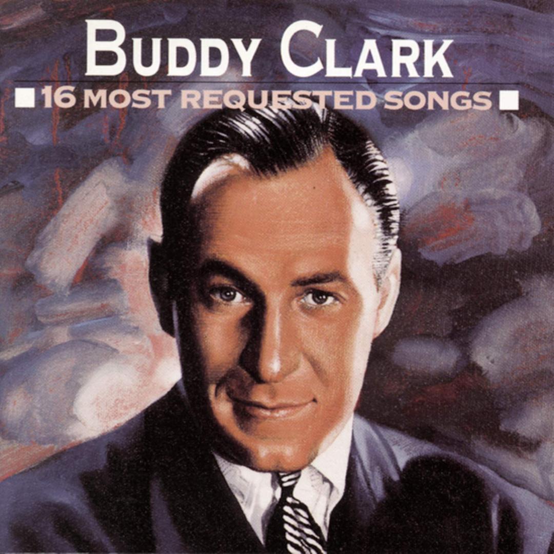 Buddy Clark 16 Most Requested Songs