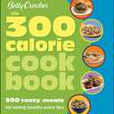 300 Calorie Cookbook 300 Tasty Meals for Eating Healthy Every Day