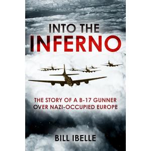 Into the Inferno: The Story of a B-17 Gunner Over Nazi-occupied Europe