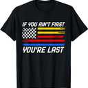 US Flag Car Racing If You Ain't First You're Last T-Shirt 3XL