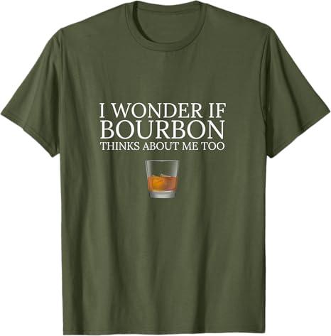 Funny I Wonder if Bourbon Thinks About Me Too Dad Design T-Shirt,small , olive green
