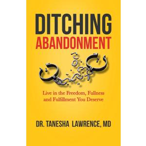 Ditching Abandonment: Live in the Freedom, Fullness, and Fulfillment You Deserve