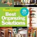 The Family Handyman's Best Organizing Solutions: Cut Clutter, Store More, and Gain Acres of Closet Space