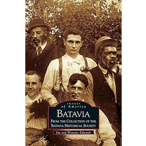 Batavia: From the Collection of the Batavia Historical Society (Images of America)