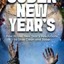Sober New Year's: How to Use New Year's Resolutions to Stay Clean and Sober