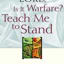 Lord, Is It Warfare? Teach Me to Stand: A Devotional Study on Spiritual Victory
