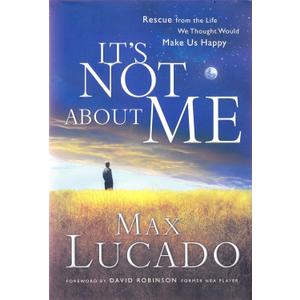 It's NOT About ME: Rescue From the Life We Thought Would Make Us Happy