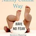 The Nanny Connie Way: Secrets to Mastering the First Four Months of Parenthood