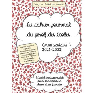 Le cahier journal du prof des coles: Anne scolaire 2021-2022 (French Edition) Le cahier journal du prof des coles: Anne scolaire 2021-2022 (French Edition)