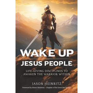Wake Up Jesus People: Life-Giving Disciplines to Awaken the Warrior Within