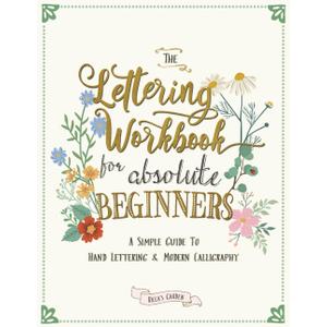 The Lettering Workbook for Absolute Beginners: A Simple Guide to Hand Lettering & Modern Calligraphy, Paperback