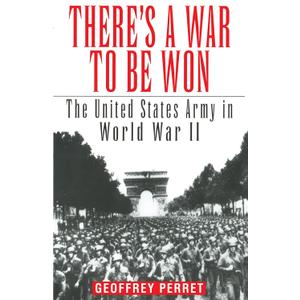 There's a War to Be Won: The United States Army in World War II