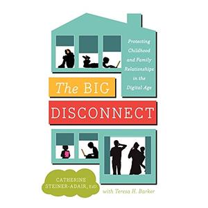 The Big Disconnect: Protecting Childhood and Family Relationships in the Digital Age