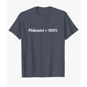 AGI P Doom Shirt P(doom) = 100% AI doomer T-Shirt XL