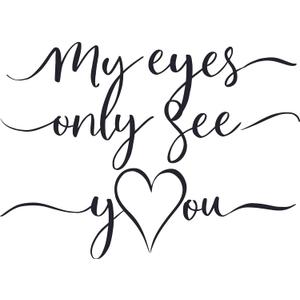 My Eyes Only See You Quote Love Quotes Wall Decal Wall Dcor Vinyl Sticker Size: 26 x 26