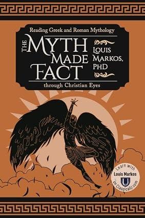 The Myth Made Fact: Reading Greek and Roman Mythology through Christian Eyes, Hardcover