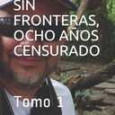 PERIODISMO SIN FRONTERAS, OCHO AOS CENSURADO: Tomo 1 (Spanish Edition)