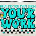 Teacher Gifts for Women Cosmetic Bags -Funny Gifts for Teachers Women, Bruh Did You Even Show Your Work Makeup Travel Bag (Your Work)