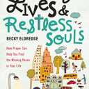 Busy Lives and Restless Souls: How Prayer Can Help You Find the Missing Peace in Your Life