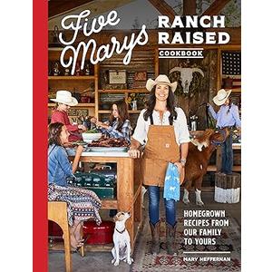 Five Marys Ranch Raised Cookbook: Homegrown Recipes from Our Family to Yours (Family Cookbook Series), 
Hardcover 