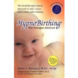HypnoBirthing: The Mongan Method: A natural approach to a safe, easier, more comfortable birthing (3rd Edition)