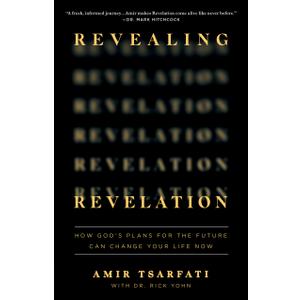Revealing Revelation: How God's Plans for the Future Can Change Your Life Now by Amir Tsarfati (Author), Dr. Rick Yohn (Contributor)