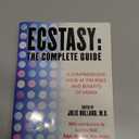 Ecstasy : The Complete Guide : A Comprehensive Look at the Risks and Benefits of MDMA Original ed. Edition