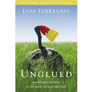 Unglued: Making Wise Choices in the Midst of Raw Emotions